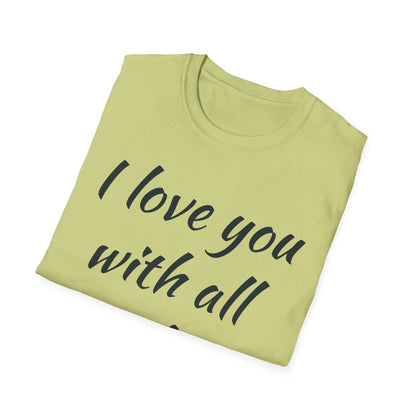 Cute Love Quote Unisex Softstyle T-Shirt - "I Love You with All My Butt"