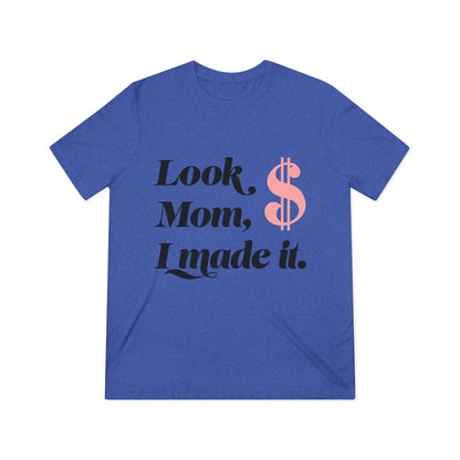 Funny Unisex Triblend Tee - 'Look Mom, $ I Made It'
