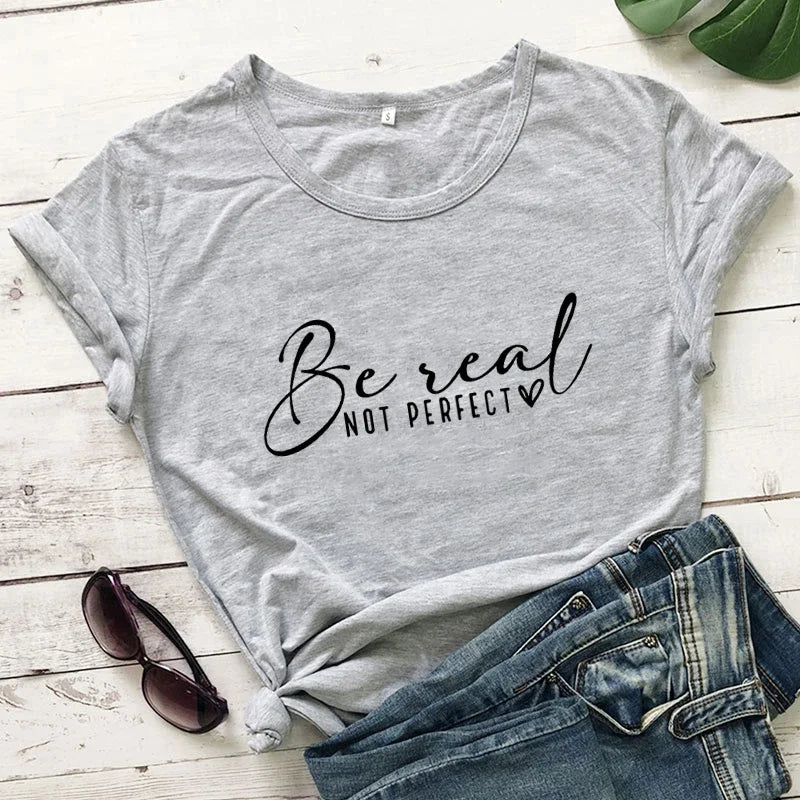 Be Real Not Perfect Motivational T-Shirt